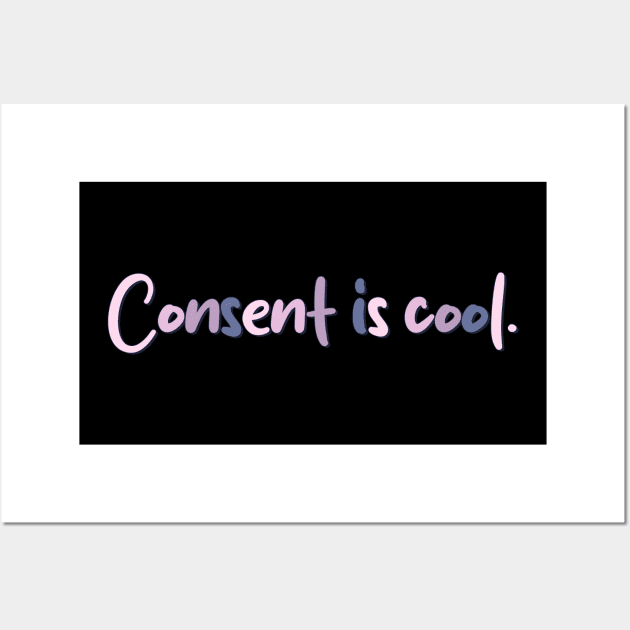 Consent is cool Wall Art by Mish-Mash